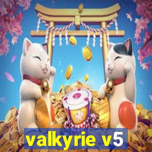 valkyrie v5